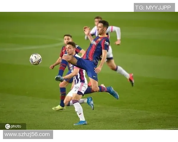 巴塞罗那对阵巴利亚多利德精彩直播全程回顾与分析 巴塞罗那对阵巴利亚多利德精彩直播全程回顾与分析